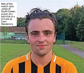  ?? ?? Man of the match Jack Jones of South Gower, scorer of a hat-trick in a 6-0 win at Cwm Wanderers.