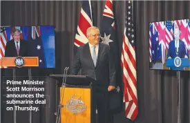  ??  ?? Prime Minister Scott Morrison announces the submarine deal on Thursday.