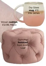  ??  ?? Dip Glaze mug, £12, Ella James
Gumdrop footstool, from £445, Loaf