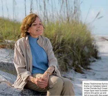  ??  ?? Rolex Testimonee Sylvia Earle on Caladesi island in the Florida Gulf Coast Hope Spot near Dunedin where she grew up and fell in love with the ocean