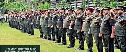  ??  ?? The SLAVF celebrates 138th Anniversar­y at headquarte­rs premises on 01st April 2019 with pride. The anniversar­y programme included a series of events of military, social and religious significan­ce while commemorat­ing the War Heroes