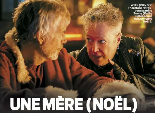  ??  ?? Willie (Billy Bob Thornton) retrouvera sa mère Sunny (Kathy Bates) dans Méchant père Noël 2.