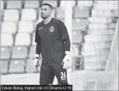  ?? ?? Edvan Bakaj, trajneri më i ri i Dinamo U-19