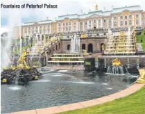  ??  ?? Fountains of Peterhof Palace