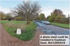  ?? ?? A phone mast could be installed in Cookham Dean. Ref:135033-8