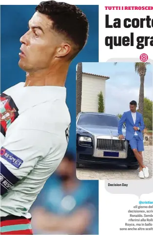  ??  ?? Decision Day @cristiano «Il giorno della decisione», scrive Ronaldo. Sembra riferirsi alla RollsRoyce, ma in ballo ci sono anche altre scelte.