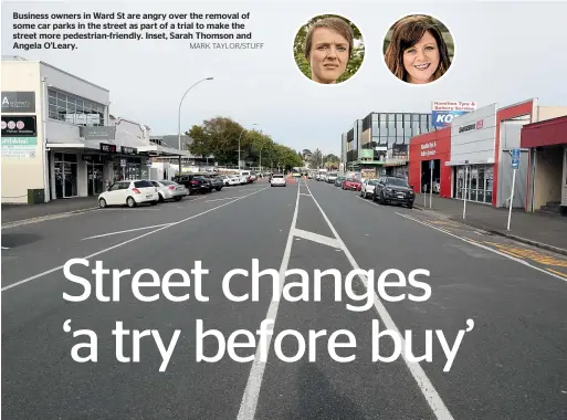  ?? MARK TAYLOR/STUFF ?? Business owners in Ward St are angry over the removal of some car parks in the street as part of a trial to make the street more pedestrian-friendly. Inset, Sarah Thomson and Angela O’Leary.