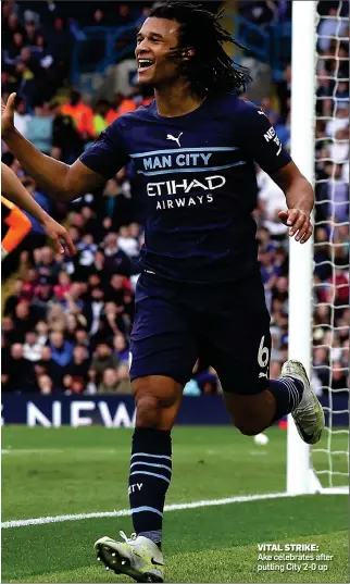  ?? ?? VITAL STRIKE:
Ake celebrates after putting City 2-0 up