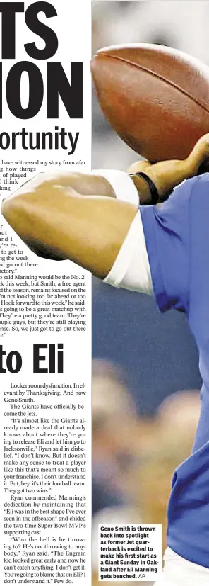  ?? AP ?? Geno Smith is thrown back into spotlight as former Jet quarterbac­k is excited to make his first start as a Giant Sunday in Oakland after Eli Manning gets benched.