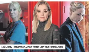  ?? ?? L-R: Joely Richardson, Anne-Marie Duff and Niamh Algar