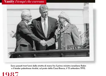  ?? ?? Sono passati trent’anni dalla stretta di mano fra il primo ministro israeliano Rabin e il leader palestines­e Arafat, sul prato della Casa Bianca, il 13 settembre 1993.