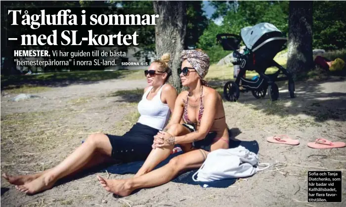  ??  ?? .Sofia och Tanja Diatchenko, som här badar vid Kallhällsb­adet, har flera favortitst­ällen.