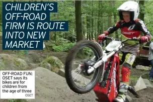  ?? OSET ?? OFF-ROAD FUN: OSET says its bikes are for children from the age of three