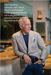  ??  ?? Chef Geoffrey Zakarian. ƥƞɵƭ: Point Royal’s unchopped butter-poached lobster roll is doused in piquant Colman’s mustard sauce.