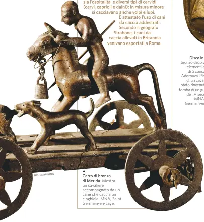  ?? ?? ERICH LESSING / ALBUM
Carro di bronzo di Merida. Mostra un cavaliere accompagna­to da un cane che caccia un cinghiale. MNA, SaintGerma­in-en-Laye.
