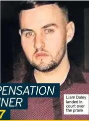  ??  ?? Liam Daley landed in court over the prank