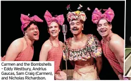 ?? ?? Carmen and the Bombshells – Eddy Westbury, Andrius Gaucas, Sam Craig (Carmen), and Nicholas Richardson.