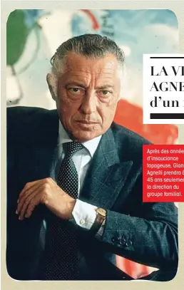  ??  ?? Après des années d’insoucianc­e tapageuse, Gianni Agnelli prendra à 45 ans seulement la direction du groupe familial.