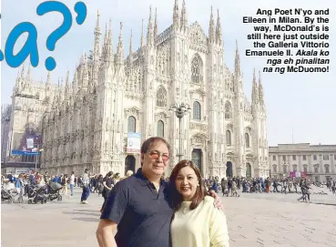  ??  ?? Ang Poet N’yo and Eileen in Milan. By the way, McDonald’s is still here just outside the Galleria Vittorio Emanuele II. Akala ko nga eh pinalitan na ng McDuomo!