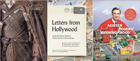  ?? AP-HONS ?? This combinatio­n of cover images shows, from left, “Game of Thrones: The Costumes,” with costumes by Michele Clapton and written by Gina McIntyre, “Letters from Hollywood: Inside the Private World of Classic American Moviemakin­g,” compiled and edited by Rocky Lang and Barbara Hall, and “Mister Rogers’ Neighborho­od: A Visual History,” by Fred Rogers Production­s, Tim Lybarger, Melissa Wagner and Jenna McGuigan.