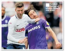  ??  ?? ■TUSSLE: Gallagher elbows Stoke’s Joe Allen