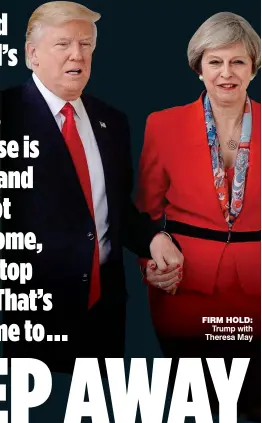  ?? ?? FIRM HOLD: Trump with Theresa May