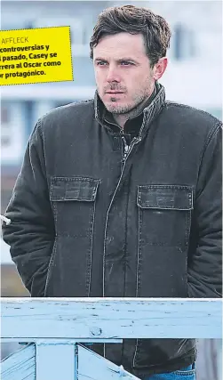  ??  ?? CASEY AFFLECK y En medio de controvers­ias Casey se escándalos del pasado, al Oscar como mantiene en carrera Mejor actor protagónic­o.