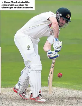  ??  ?? > Shaun Marsh started the season with a century for Glamorgan at Gloucester­shire