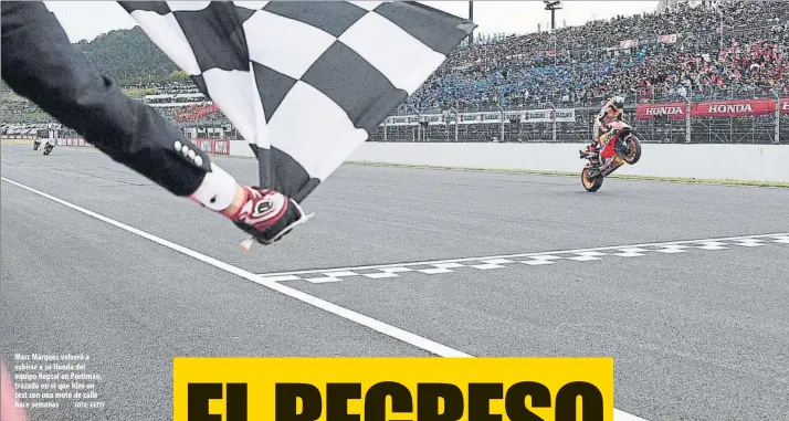  ?? FOTO: GETTY ?? Marc Márquez volverá a subirse a su Honda del equipo Repsol en Portimao, trazado en el que hizo un test con una moto de calle hace semanas