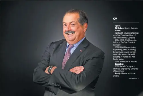  ?? -CHINA DAILY ?? CV
Age: 63 Birthplace: Darwin, Australia Career: April 2006 onwards: Chairman and Chief Executive Officer of The Dow Chemical Company
2004-2006: Chief Executive Officer of The Dow Chemical Company
1976-2004: Manufactur­ing, engineerin­g, sales,...