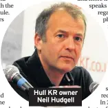  ??  ?? Hull KR owner Neil Hudgell