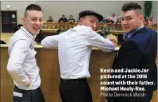  ?? Photo Domnick Walsh ?? Kevin and JackieJnr pictured at the 2016 count with their father, Michael Healy-Rae.