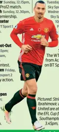  ??  ?? Pictured: Striker Zlatan Ibrahimovi­c and Manchester United are at Wembley for the EFL Cup final against Southampto­n on Sunday, 3.45pm, Sky Sports 1.