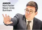  ??  ?? ANGER Manchester Mayor Andy Burnham