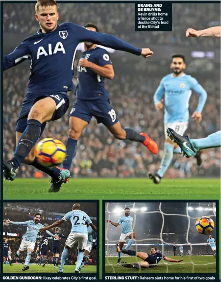  ??  ?? STERLING STUFF: Raheem slots home for his first of two goals GOLDEN GUNDOGAN: Ilkay celebrates City’s first goal BRAINS AND DE BRUYNE: Kevin drills home a fierce shot to double City’s lead at the Etihad