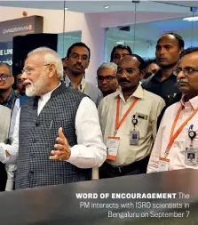  ??  ?? WORD OF ENCOURAGEM­ENT The PM interacts with ISRO scientists in Bengaluru on September 7