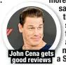  ?? ?? John Cena gets good reviews