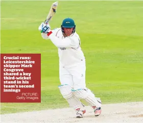  ?? PICTURE: Getty Images ?? Crucial runs: Leicesters­hire skipper Mark Cosgrove shared a key third-wicket stand in his team’s second innings