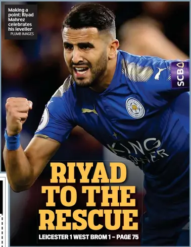  ?? PLUMB IMAGES ?? Making a point: Riyad Mahrez celebrates his leveller