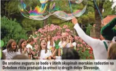  ??  ?? Do sredine avgusta se bodo v štirih skupinah morskim radostim na Debelem rtiču predajali še otroci iz drugih delov Slovenije.