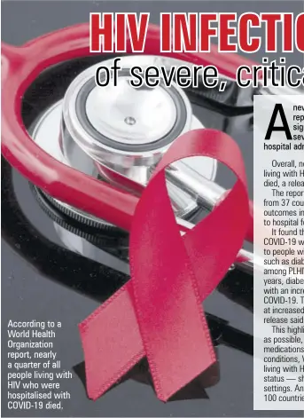  ??  ?? According to a World Health Organizati­on report, nearly a quarter of all people living with HIV who were hospitalis­ed with COVID-19 died.