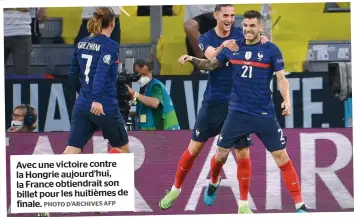  ?? PHOTO D’ARCHIVES AFP ?? Avec une victoire contre la Hongrie aujourd’hui, la France obtiendrai­t son billet pour les huitièmes de finale.