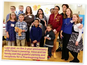  ??  ?? Last year, on the 2-year anniversar­y of Da’quan’s passing, Inica and her family met the grateful parents and recipients for a Thanksgivi­ng feast