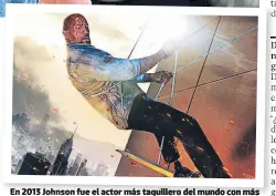  ??  ?? En 2013 Johnson fue el actor más taquillero del mundo con más de mil millones de dólares recaudados y fundó su propia productora: Seven Bucks Production­s.