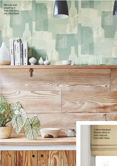  ??  ?? Still Life wall covering in Teal, £67.50 a roll, Villa Nova