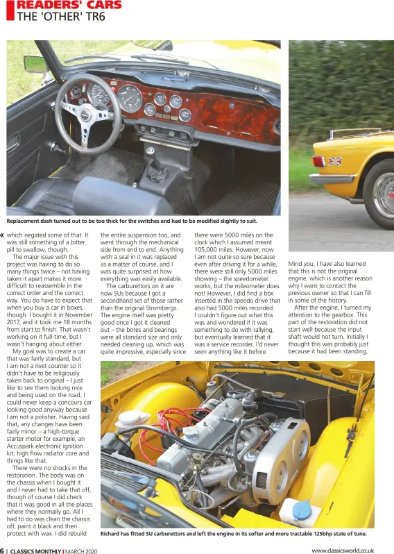  ??  ?? Replacemen­t dash turned out to be too thick for the switches and had to be modified slightly to suit.
Richard has fitted SU carburetto­rs and left the engine in its softer and more tractable 125bhp state of tune.