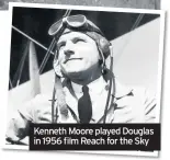  ??  ?? Kenneth Moore played Douglas in 1956 film Reach for the Sky