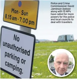  ??  ?? Police and Crime Commission­er David Jamieson (below) along with 15 MPs have called for more powers for the police and local councils to deal with travellers