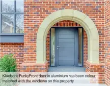  ??  ?? Kloeber’s Funkyfront door in aluminium has been colour matched with the windows on this property