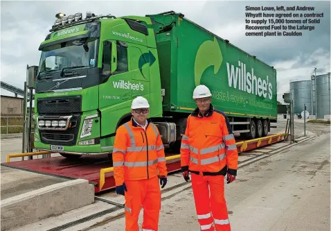  ?? ?? Simon Lowe, left, and Andrew Whyatt have agreed on a contract to supply 15,000 tonnes of Solid Recovered Fuel to the Lafarge cement plant in Cauldon